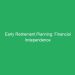 Early Retirement Planning: Financial Independence Retire Early Guide