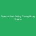 Financial Goals Setting: Turning Money Dreams into Reality