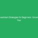 Investment Strategies for Beginners: Growing Your Wealth Safely