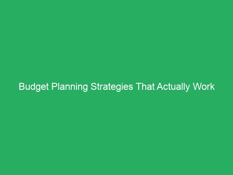 Budget Planning Strategies That Actually Work