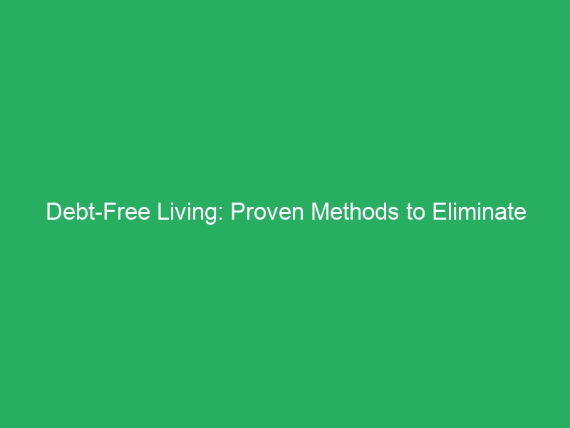 Debt-Free Living: Proven Methods to Eliminate Your Debt Fast