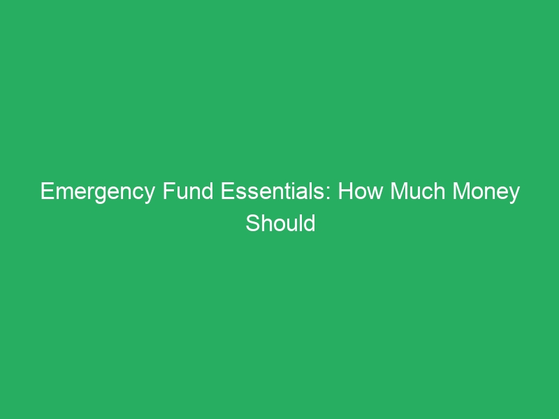 Emergency Fund Essentials: How Much Money Should You Save?