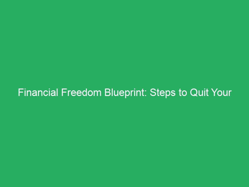 Financial Freedom Blueprint: Steps to Quit Your 9-to-5 Job