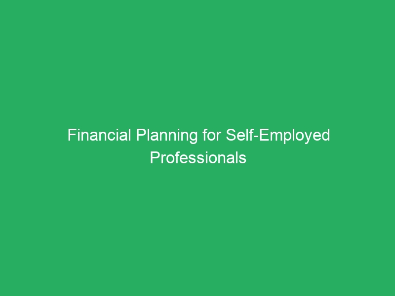 Financial Planning for Self-Employed Professionals
