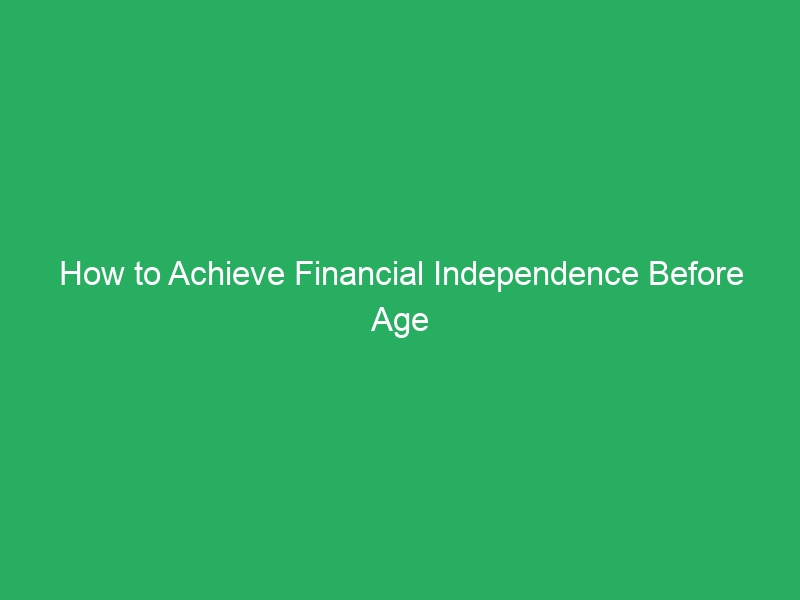 How to Achieve Financial Independence Before Age 40