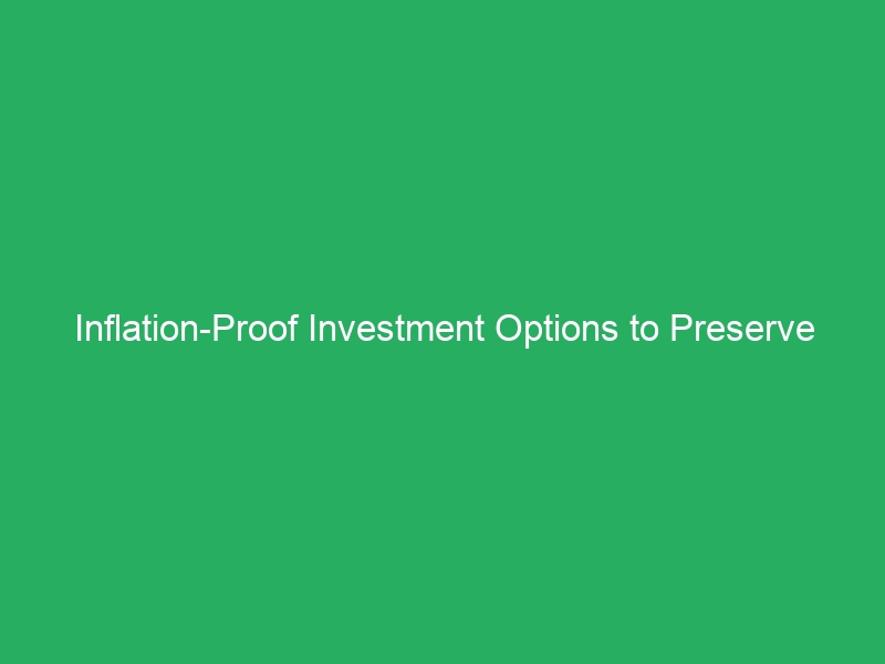 Inflation-Proof Investment Options to Preserve Your Wealth