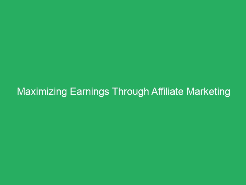 Maximizing Earnings Through Affiliate Marketing Programs
