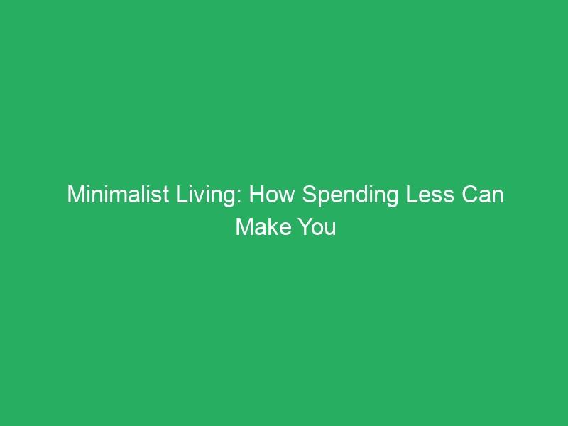 Minimalist Living: How Spending Less Can Make You Richer