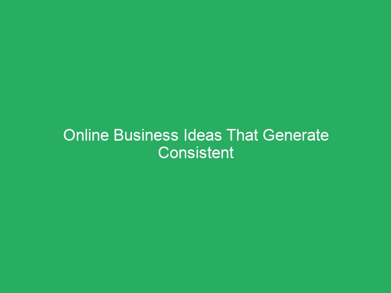 Online Business Ideas That Generate Consistent Cash Flow