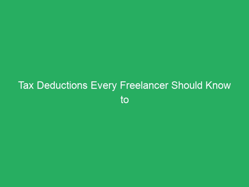 Tax Deductions Every Freelancer Should Know to Save Money