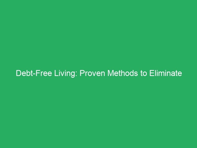 Debt-Free Living: Proven Methods to Eliminate Your Debt Fast