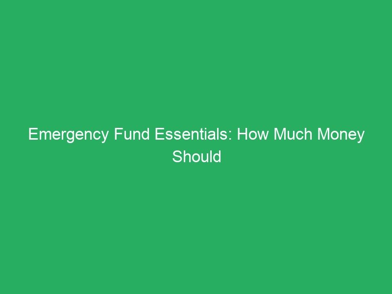 Emergency Fund Essentials: How Much Money Should You Save?