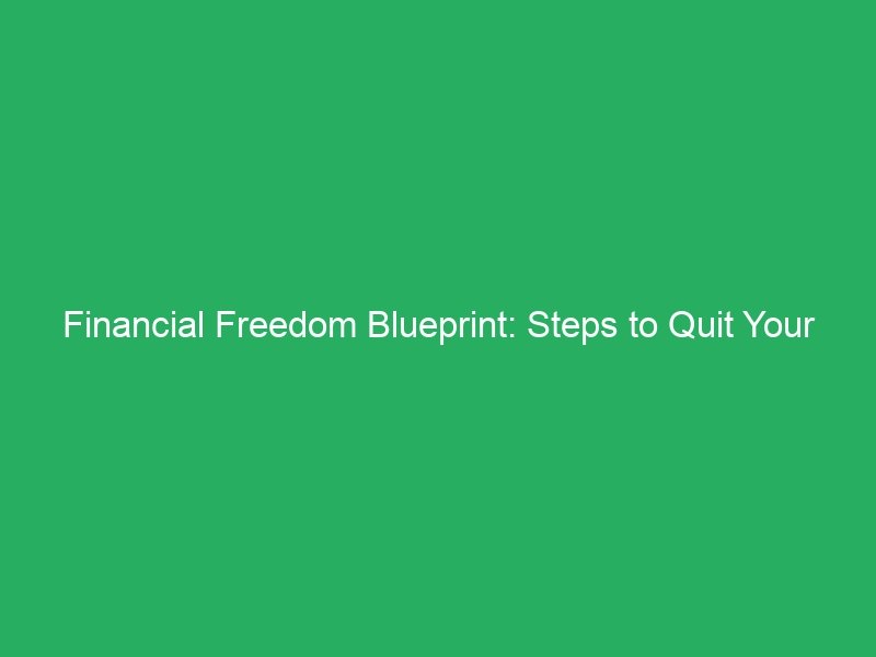 Financial Freedom Blueprint: Steps to Quit Your 9-to-5 Job