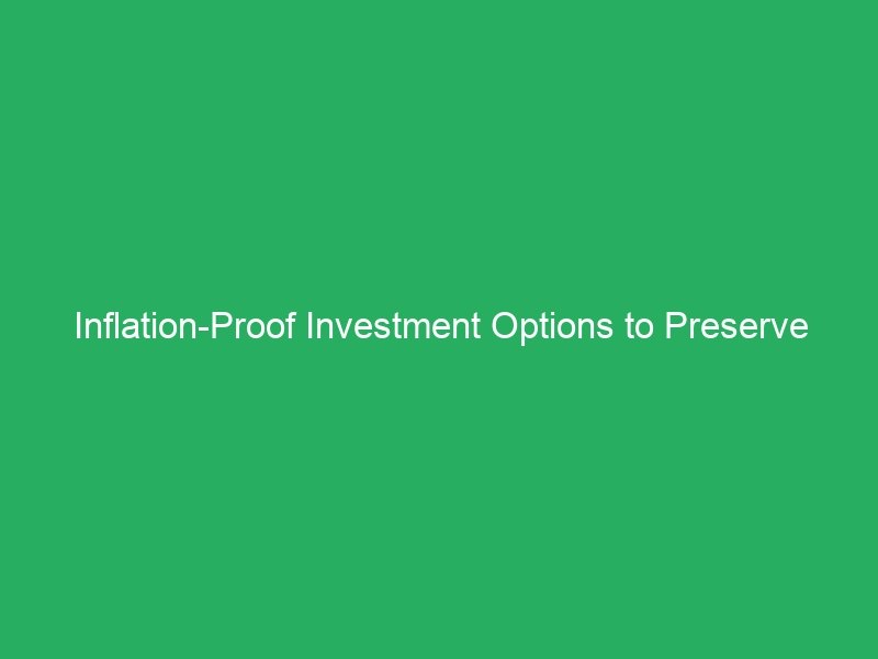 Inflation-Proof Investment Options to Preserve Your Wealth