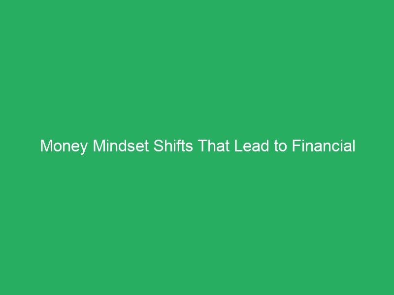 Money Mindset Shifts That Lead to Financial Success